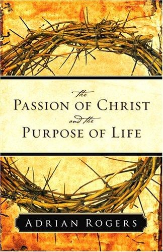 The Passion of Christ and the Purpose of Life