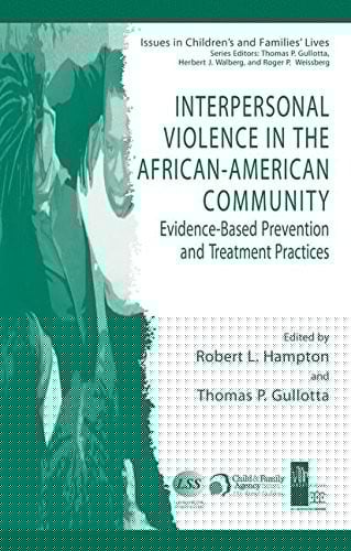 Interpersonal Violence in the African-American Community: Evidence-Based Prevention and Treatment Practices (Issues in Children's and Families' Lives Book 6)