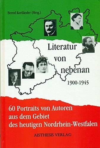 Literatur von nebenan: 1900-1945. 60 Portraits von Autoren aus dem Gebiet des heutigen Nordrhein-Westfalen (German Edition)