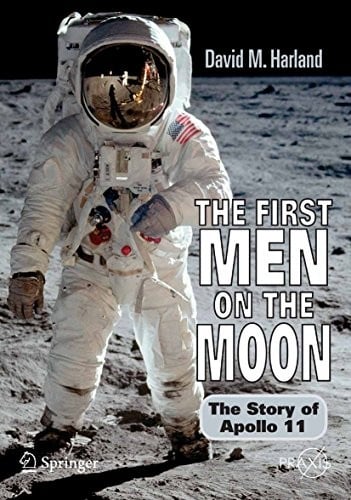 The First Men on the Moon: The Story of Apollo 11 (Springer Praxis Books)