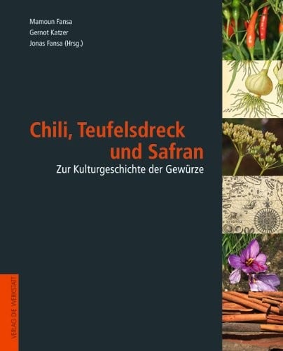 Chili, Teufelsdreck und Safran: Zur Kulturgeschichte der Gewürze
