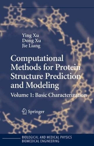 Computational Methods for Protein Structure Prediction and Modeling: Volume 1: Basic Characterization (Biological and Medical Physics, Biomedical Engineering)