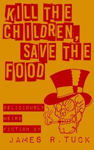 Kill The Children, Save The Food: Deliciously weird fiction