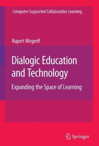 Dialogic Education and Technology: Expanding the Space of Learning (Computer-Supported Collaborative Learning Series Book 7)