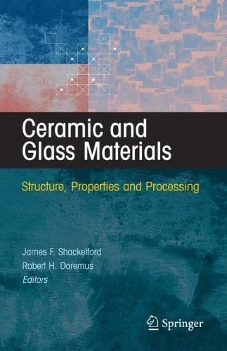Ceramic and Glass Materials: Structure, Properties and Processing