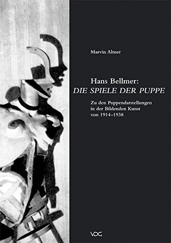 Hans Bellmer: die Spiele der Puppe: zu den Puppendarstellungen in der bildenden Kunst von 1914 - 1938
