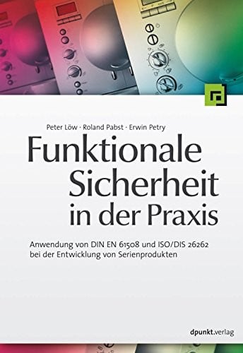 Funktionale Sicherheit in der Praxis: Anwendung von DIN EN 61508 und ISO/DIS 26262 bei der Entwicklung von Serienprodukten (German Edition)