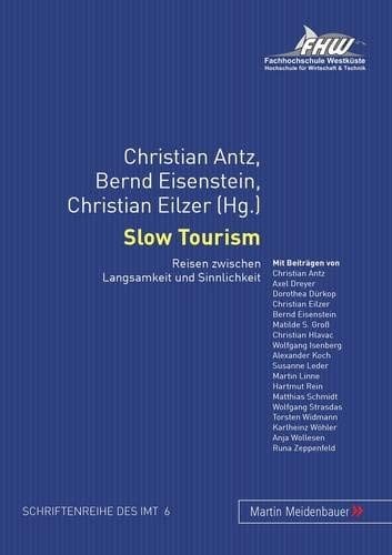 Slow Tourism: Reisen zwischen Langsamkeit und Sinnlichkeit (Schriftenreihe des Instituts für Management und Tourismus (IMT)) (German Edition)