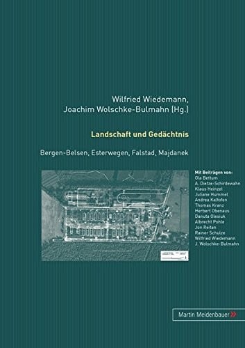 Landschaft und Gedächtnis: Bergen-Belsen, Esterwegen, Falstad, Majdanek (English and German Edition)