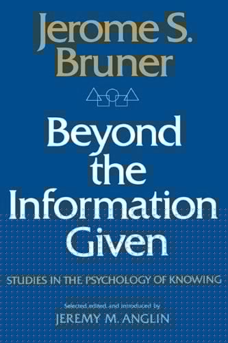 Beyond the Information Given: Studies in the Psychology of Knowing