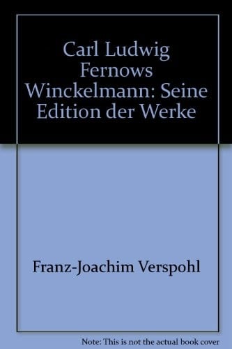 Carl Ludwig Fernows Winckelmann: Seine Edition der Werke