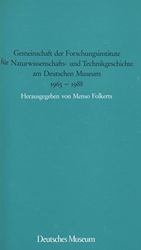 Gemeinschaft der Forschungsinstitute für Naturwissenschafts- und Technikgeschichte am Deutschen Museum, 1963-1988 (German Edition)