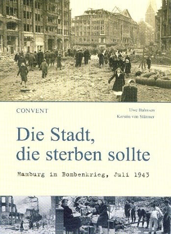 Die Stadt, die sterben sollte: Hamburg im Bombenkrieg, Juli 1943