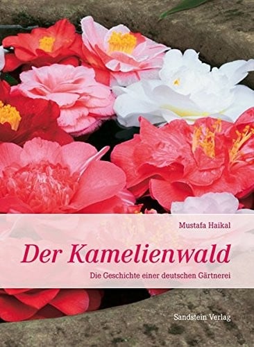 Der Kamelienwald: Die Geschichte Einer Deutschen Gartnerei (German Edition)
