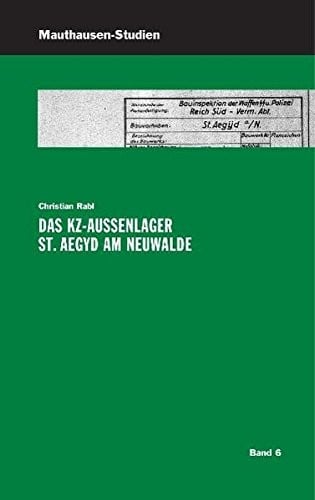 Das KZ-Außenlager St. Aegyd am Neuwalde (German Edition)