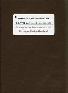 VERLEGER BUCHHÂNDLER & ANTIQUARE AUS DEUTSCHLAND UND ÖSTERREICH IN DER EMIGRATION NACH 1933.