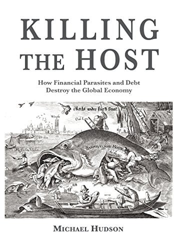 Killing the Host: How Financial Parasites and Debt Bondage Destroy the Global Economy