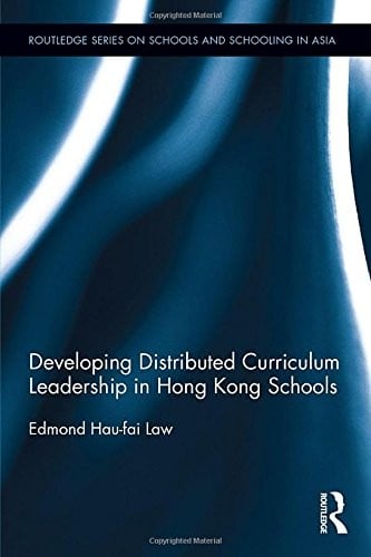 Developing Distributed Curriculum Leadership in Hong Kong Schools (Routledge Series on Schools and Schooling in Asia)