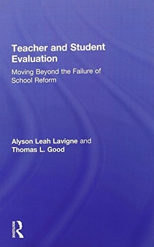 Teacher and Student Evaluation: Moving Beyond the Failure of School Reform