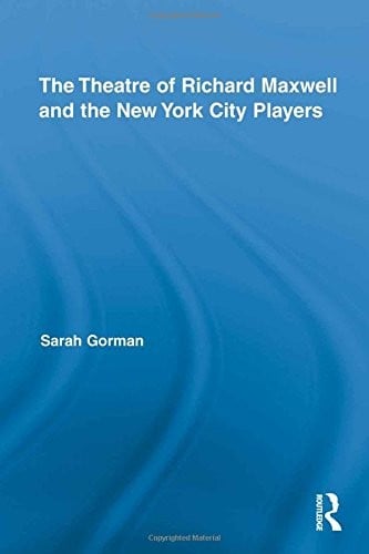 The Theatre of Richard Maxwell and the New York City Players (Routledge Advances in Theatre & Performance Studies)