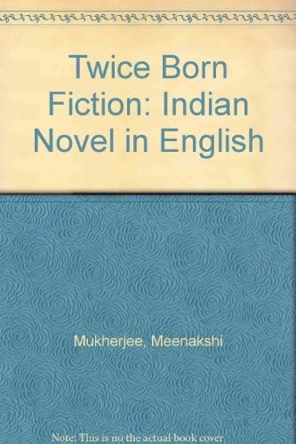 Twice Born Fiction: Indian Novel in English