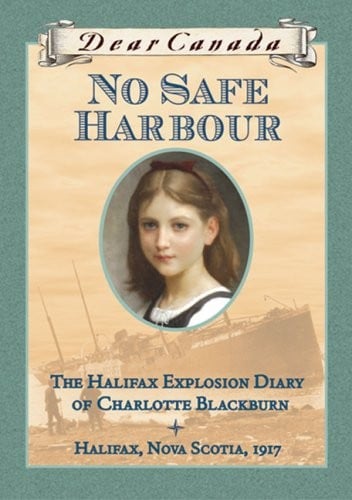Dear Canada: No Safe Harbour: The Halifax Explosion Diary of Charlotte Blackburn