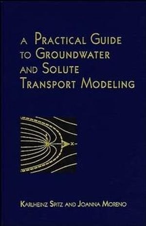A practical guide to groundwater and solute transport modeling