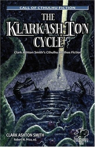 The Klarkash-Ton Cycle: The Lovecraftian Fiction of Clark Ashton Smith (Chaosium Fiction) (Call of Cthulhu Fiction)