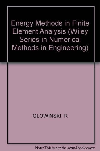 Energy methods in finite element analysis (Wiley series in numerical methods in engineering)