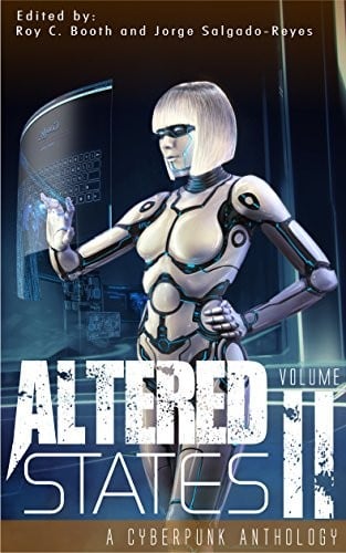 Altered States II: a cyberpunk anthology (Altered States cyberpunk anthologies Book 2)