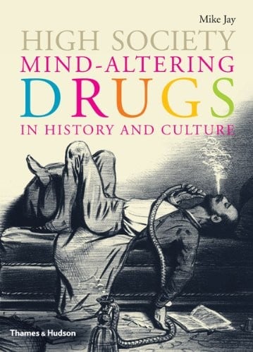 High Society: Mind-Altering Drugs in History and Culture