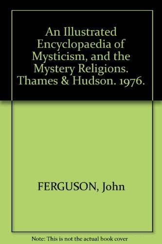 An Illustrated Encyclopaedia of Mysticism and the Mystery Religions