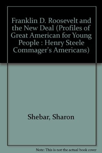 Franklin D. Roosevelt and the New Deal (Profiles of Great American for Young People : Henry Steele Commager's Americans)
