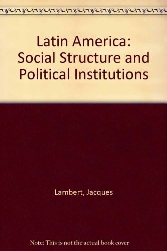 Latin America: Social Structure and Political Institutions