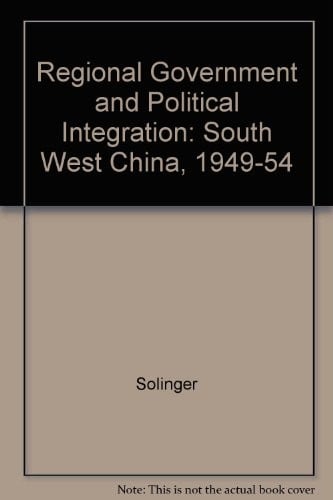 Regional government and political integration in southwest China, 1949-1954