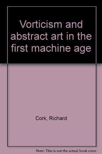 Vorticism and abstract art inthe first machine age