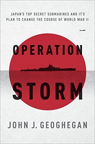 Operation Storm: Japan's Top Secret Submarines and Its Plan to Change the Course of World War II