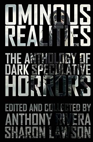 Ominous Realities: The Anthology of Dark Speculative Horrors