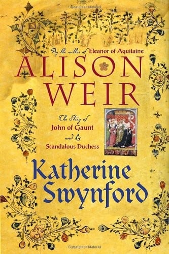Katherine Swynford: The Story of John of Gaunt and His Scandalous Duchess