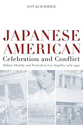 Japanese American Celebration and Conflict: A History of Ethnic Identity and Festival, 1934-1990 (American Crossroads Book 8)