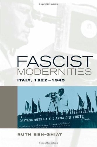 Fascist Modernities: Italy, 1922-1945 (Studies on the History of Society and Culture Book 42)