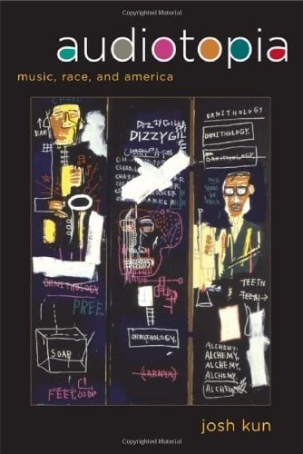 Audiotopia: Music, Race, and America (American Crossroads Book 18)