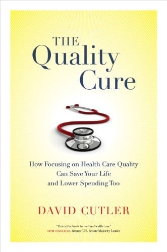 The Quality Cure: How Focusing on Health Care Quality Can Save Your Life and Lower Spending Too (Wildavsky Forum Series Book 9)