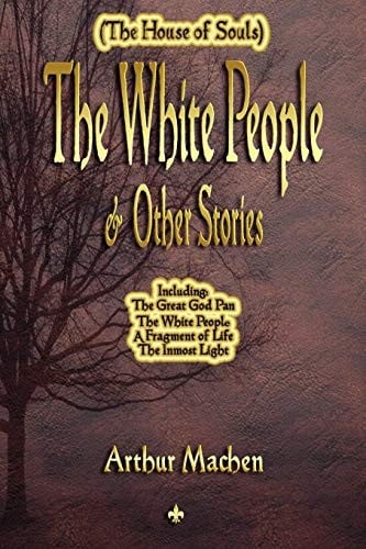 The White People and Other Stories (The House of Souls)
