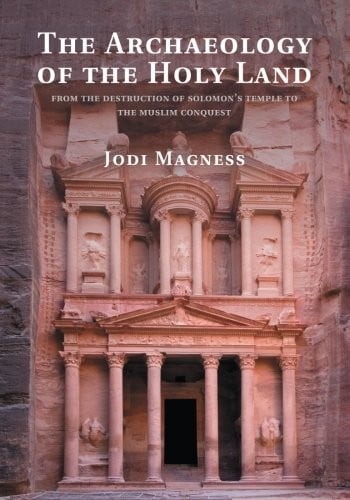 The Archaeology of the Holy Land: From The Destruction Of Solomon's Temple To The Muslim Conquest