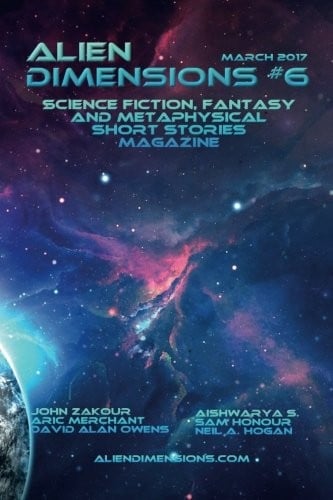 Alien Dimensions #6: Science Fiction, Fantasy and Metaphysical Short Stories (Alien Dimensions Magazine) (Volume 6)