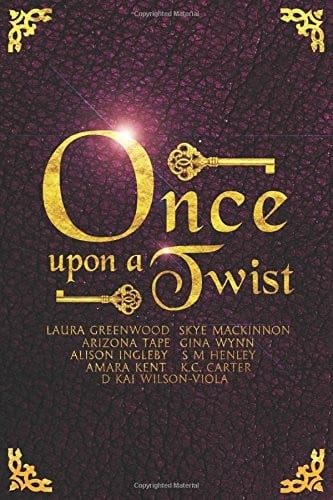 Once Upon A Twist: An Anthology Of Unusual Fairy Tales
