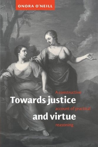 Towards Justice and Virtue: A Constructive Account of Practical Reasoning