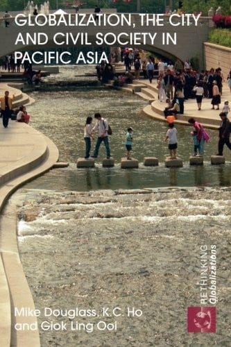 Globalization, the City and Civil Society in Pacific Asia (Rethinking Globalizations)