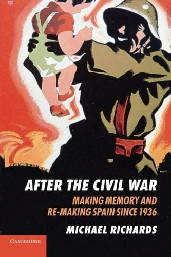 After the Civil War: Making Memory and Re-Making Spain since 1936